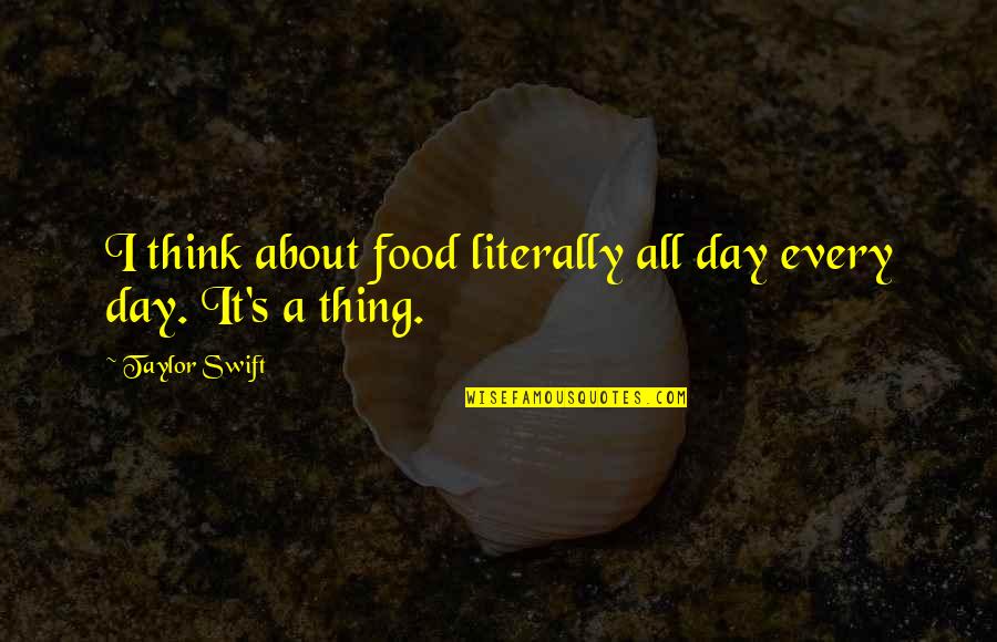 Reedie Dodd Quotes By Taylor Swift: I think about food literally all day every