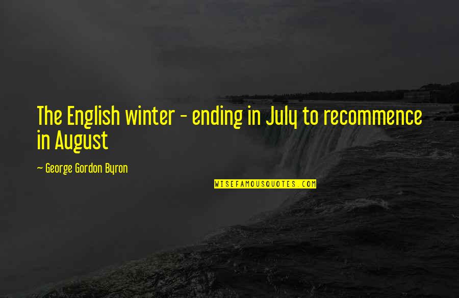 Reedie Williams Quotes By George Gordon Byron: The English winter - ending in July to Reedie Williams Quotes By George Gordon Byron: The English winter - ending in July to