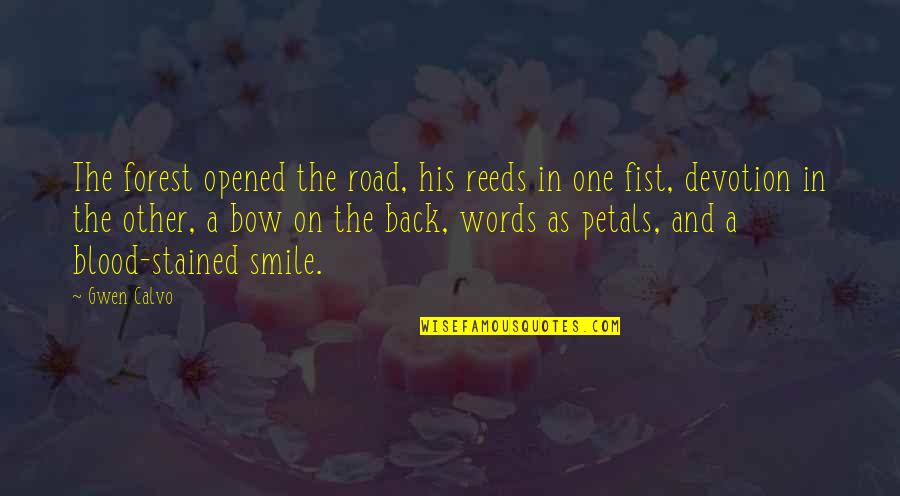 Reeds Quotes By Gwen Calvo: The forest opened the road, his reeds in Reeds Quotes By Gwen Calvo: The forest opened the road, his reeds in