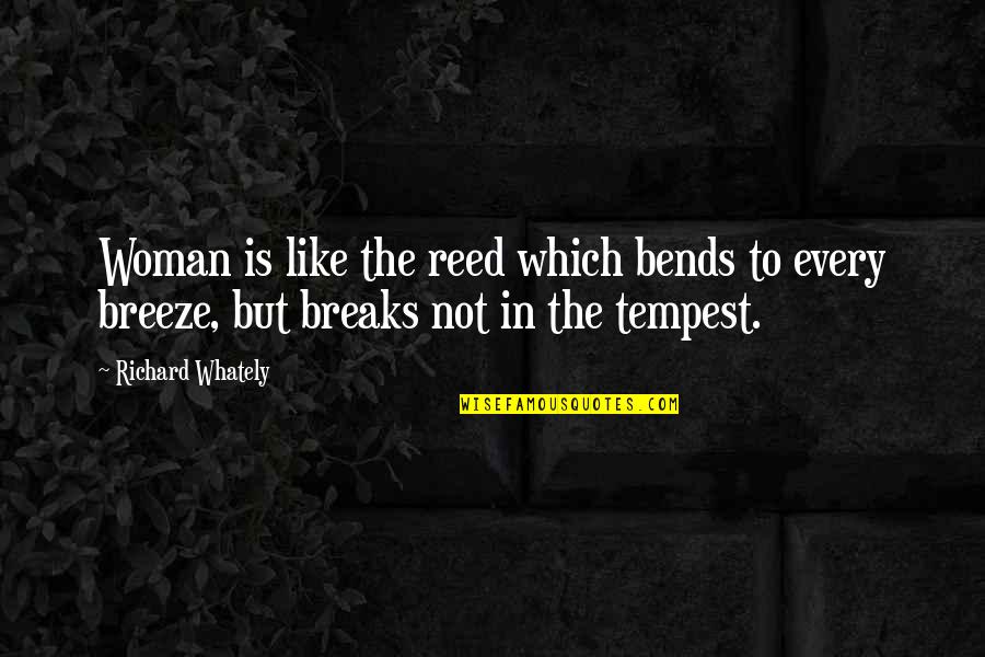 Reeds Quotes By Richard Whately: Woman is like the reed which bends to