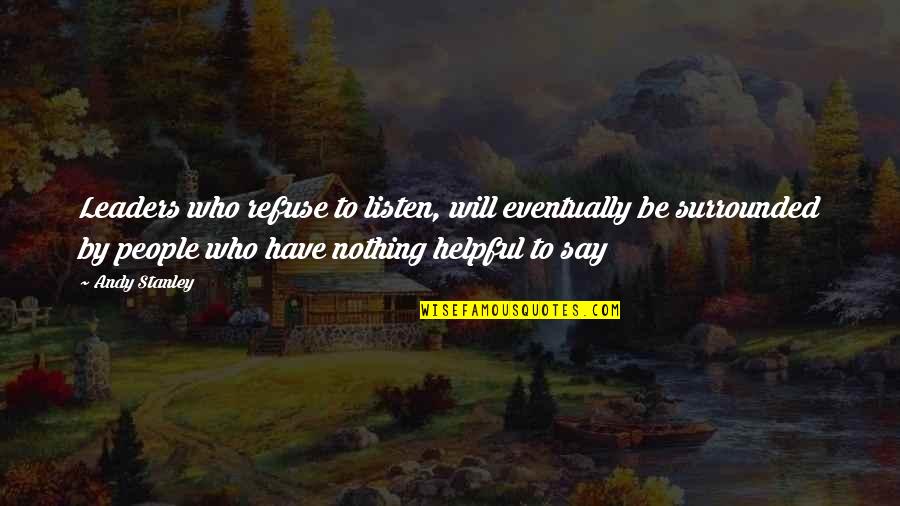 Reedus Prada Quotes By Andy Stanley: Leaders who refuse to listen, will eventually be Reedus Prada Quotes By Andy Stanley: Leaders who refuse to listen, will eventually be