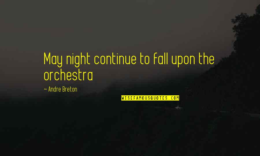 Reee Meme Quotes By Andre Breton: May night continue to fall upon the orchestra