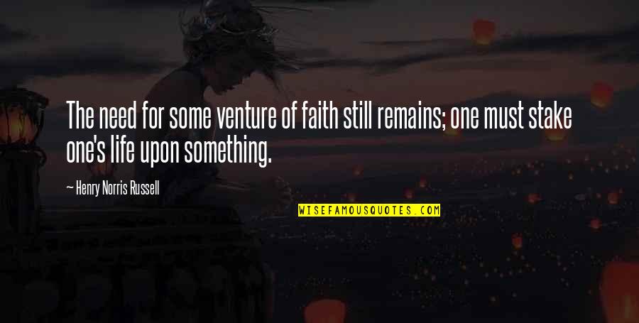 Reeeaaally Quotes By Henry Norris Russell: The need for some venture of faith still Reeeaaally Quotes By Henry Norris Russell: The need for some venture of faith still