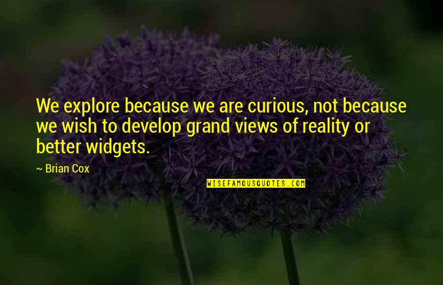 Reeeeeee Quotes By Brian Cox: We explore because we are curious, not because Reeeeeee Quotes By Brian Cox: We explore because we are curious, not because