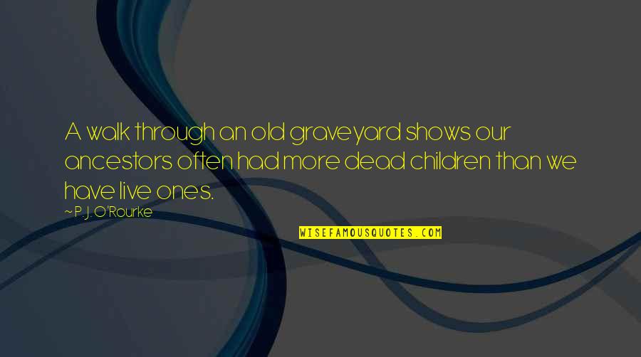 Reef Conservation Quotes By P. J. O'Rourke: A walk through an old graveyard shows our Reef Conservation Quotes By P. J. O'Rourke: A walk through an old graveyard shows our