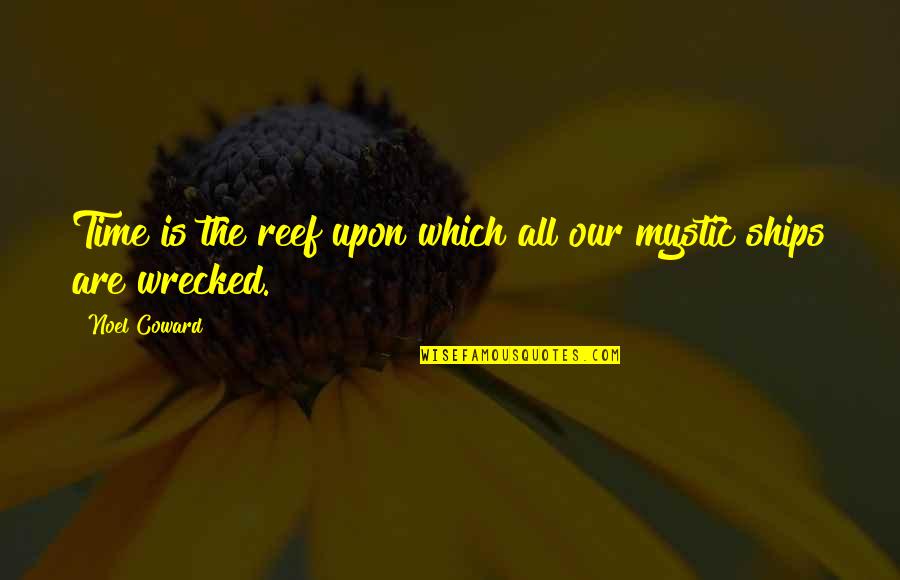 Reef Quotes By Noel Coward: Time is the reef upon which all our