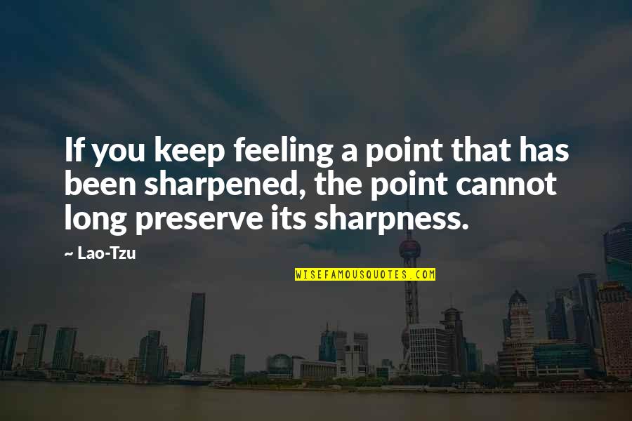 Reefer Madness Book Quotes By Lao-Tzu: If you keep feeling a point that has