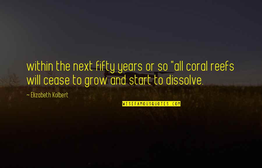 Reefs Quotes By Elizabeth Kolbert: within the next fifty years or so "all Reefs Quotes By Elizabeth Kolbert: within the next fifty years or so "all