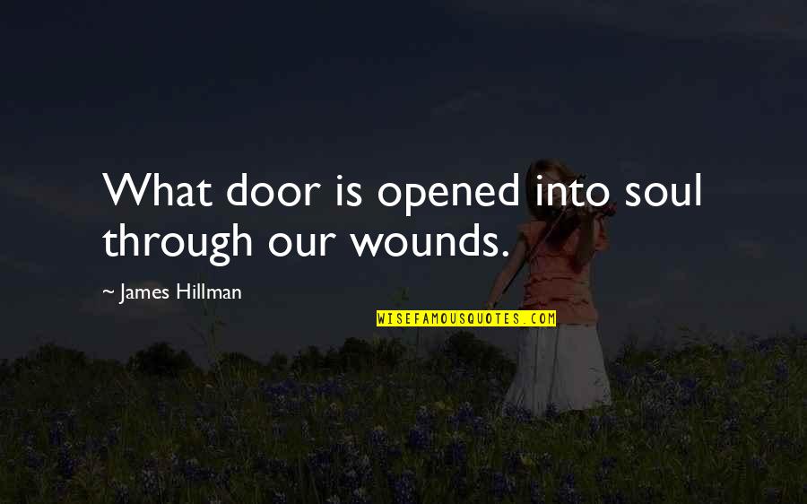 Reege Quotes By James Hillman: What door is opened into soul through our