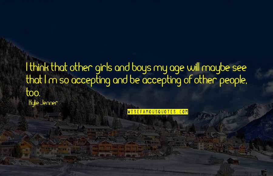 Reegebraad Quotes By Kylie Jenner: I think that other girls and boys my Reegebraad Quotes By Kylie Jenner: I think that other girls and boys my
