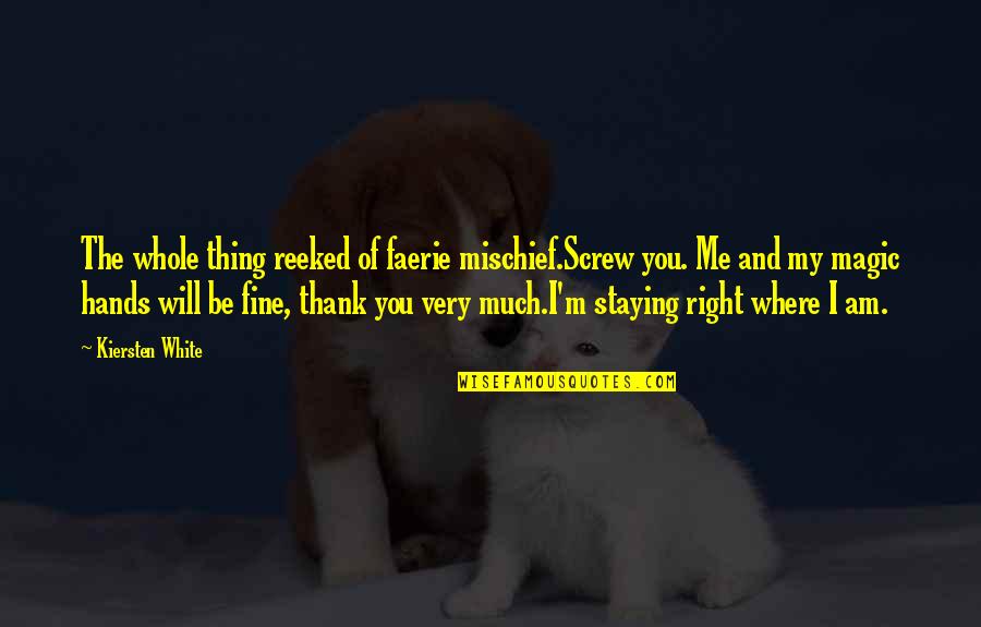 Reeked Quotes By Kiersten White: The whole thing reeked of faerie mischief.Screw you. Reeked Quotes By Kiersten White: The whole thing reeked of faerie mischief.Screw you.