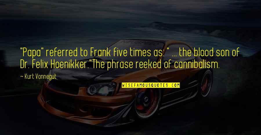 Reeked Quotes By Kurt Vonnegut: "Papa" referred to Frank five times as: " Reeked Quotes By Kurt Vonnegut: "Papa" referred to Frank five times as: "