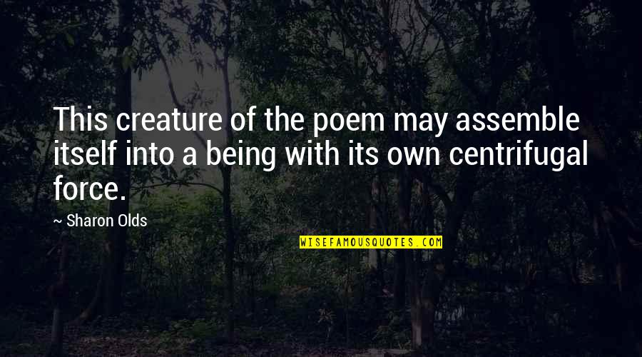 Reekmans Copy Quotes By Sharon Olds: This creature of the poem may assemble itself Reekmans Copy Quotes By Sharon Olds: This creature of the poem may assemble itself