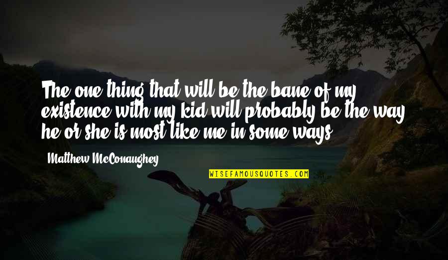 Reekmans Copycenter Quotes By Matthew McConaughey: The one thing that will be the bane