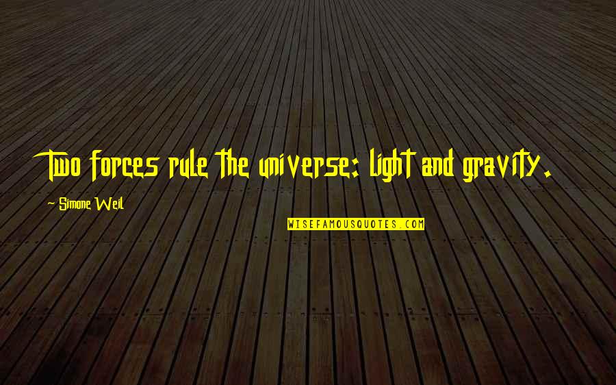 Reeks Of Desperation Quote Quotes By Simone Weil: Two forces rule the universe: light and gravity. Reeks Of Desperation Quote Quotes By Simone Weil: Two forces rule the universe: light and gravity.