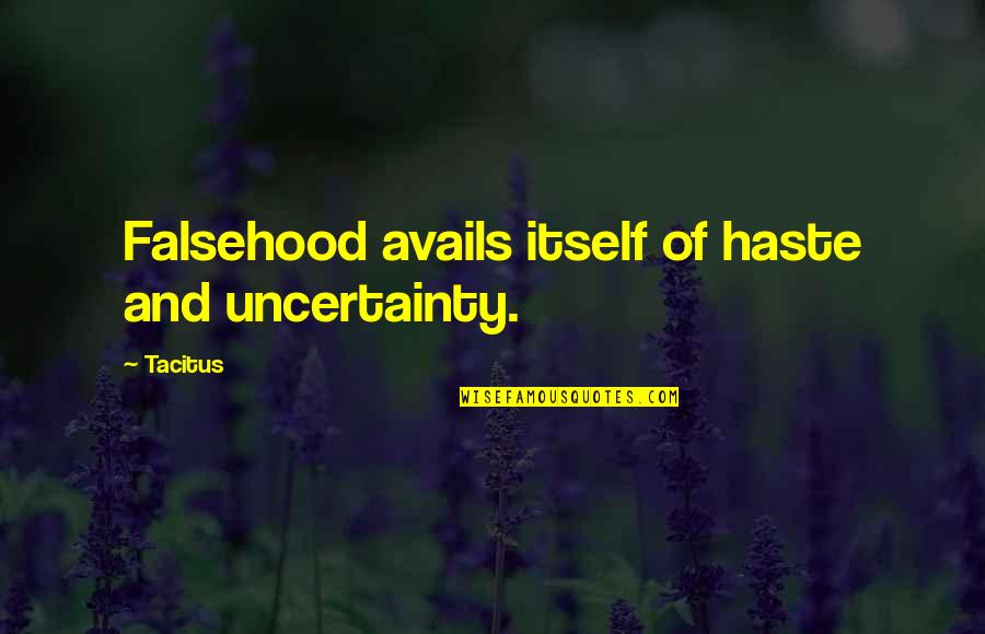 Reeks Synonym Quotes By Tacitus: Falsehood avails itself of haste and uncertainty.