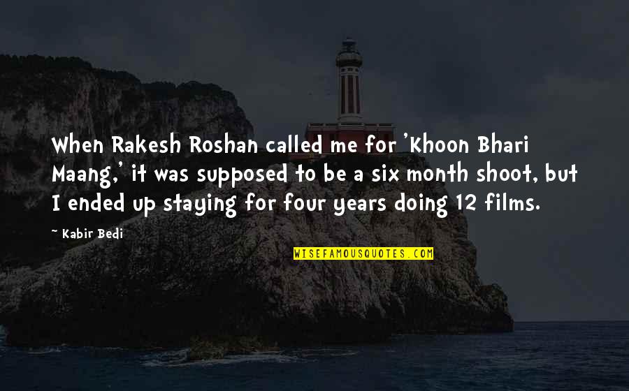 Reel Life Wisdom Quotes By Kabir Bedi: When Rakesh Roshan called me for 'Khoon Bhari