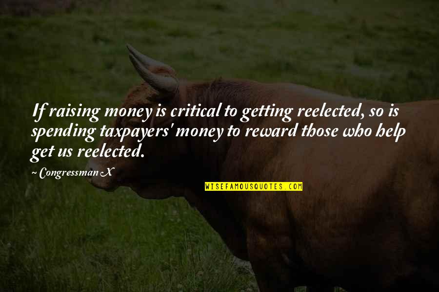 Reelected Quotes By Congressman X: If raising money is critical to getting reelected,