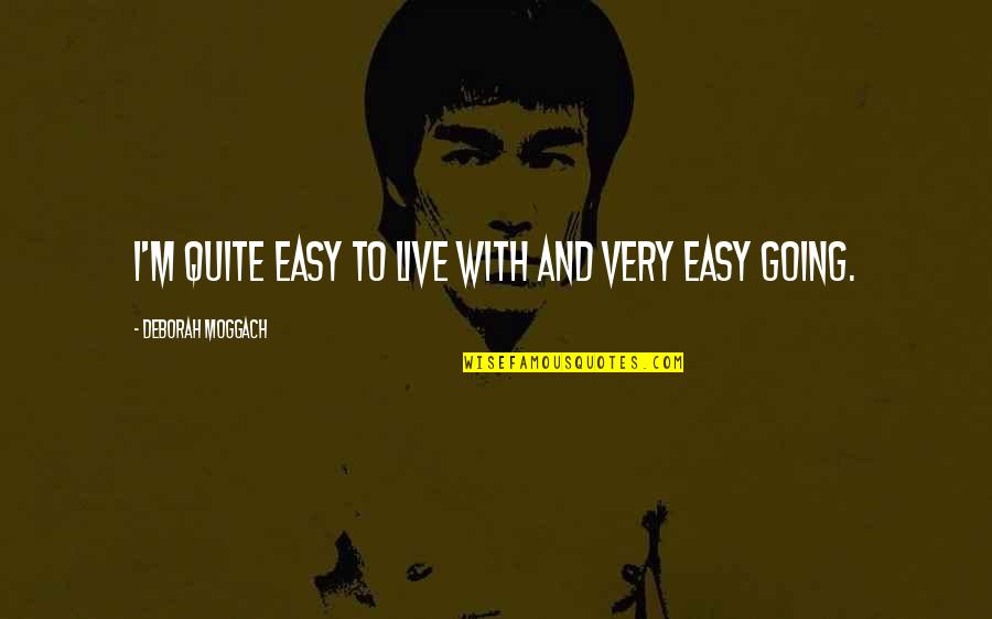 Reeled Mulberry Quotes By Deborah Moggach: I'm quite easy to live with and very Reeled Mulberry Quotes By Deborah Moggach: I'm quite easy to live with and very