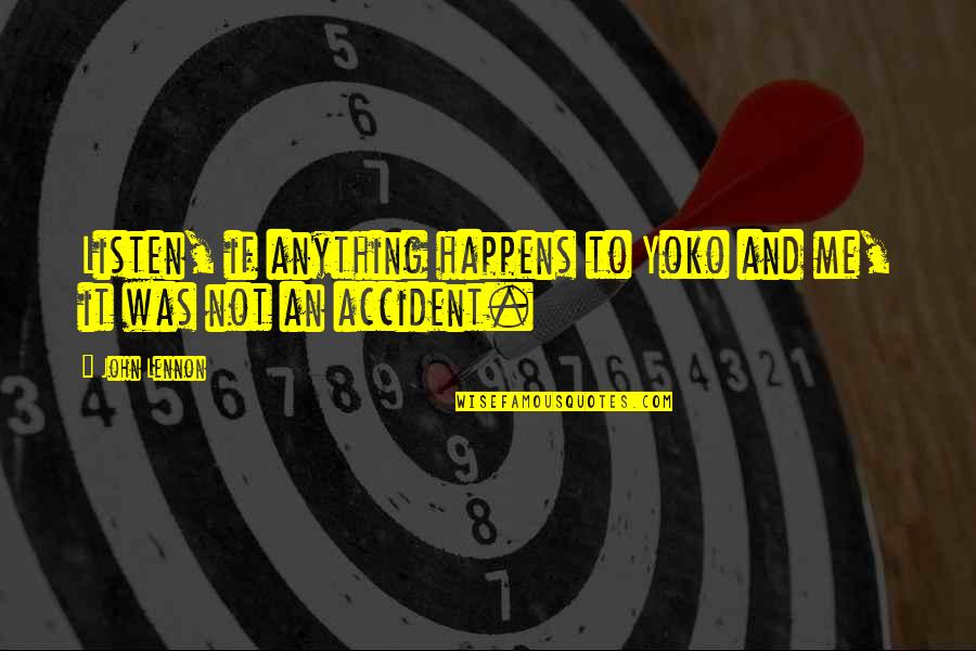 Reelenderman Quotes By John Lennon: Listen, if anything happens to Yoko and me,