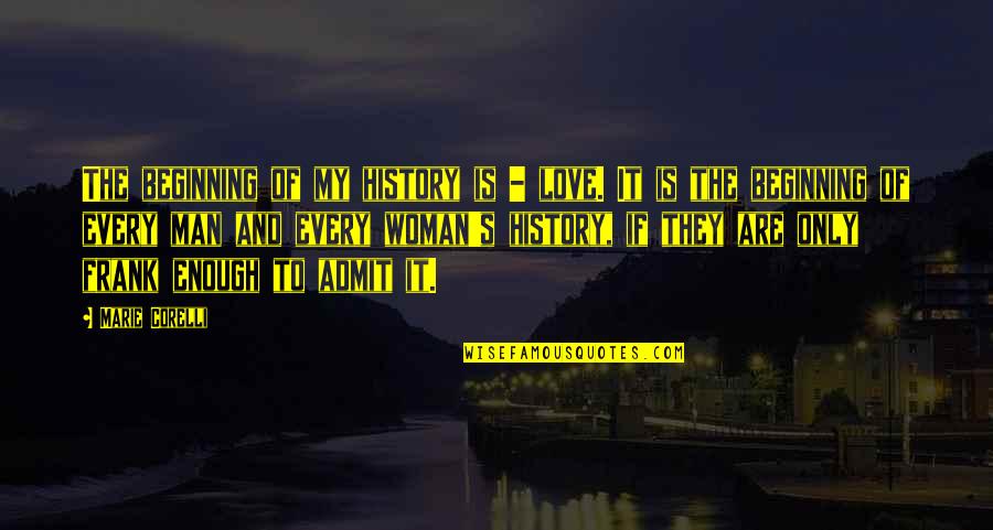 Reelenderman Quotes By Marie Corelli: The beginning of my history is - love. Reelenderman Quotes By Marie Corelli: The beginning of my history is - love.