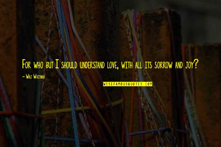 Reeler Wheeler Quotes By Walt Whitman: For who but I should understand love, with