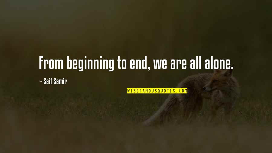 Reelers Square Quotes By Saif Samir: From beginning to end, we are all alone. Reelers Square Quotes By Saif Samir: From beginning to end, we are all alone.