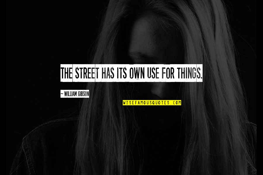 Reelle Zahlen Quotes By William Gibson: The street has its own use for things.