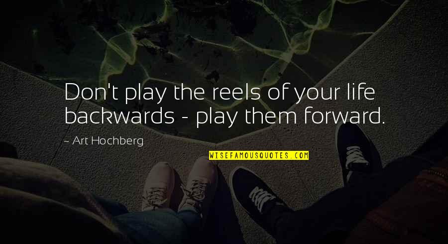Reels Quotes By Art Hochberg: Don't play the reels of your life backwards
