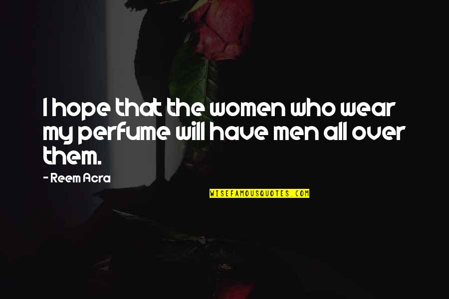 Reem Quotes By Reem Acra: I hope that the women who wear my