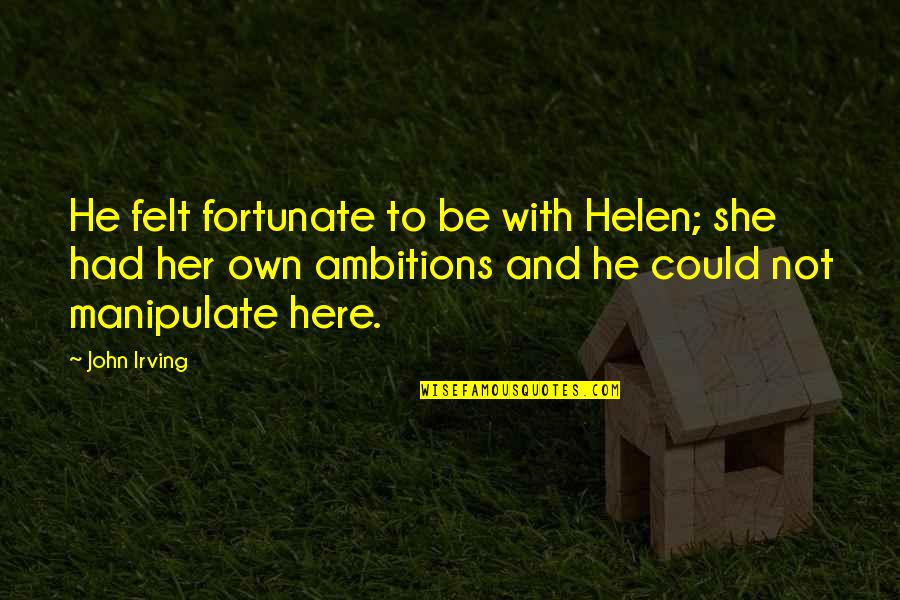 Reembolsar Juego Quotes By John Irving: He felt fortunate to be with Helen; she