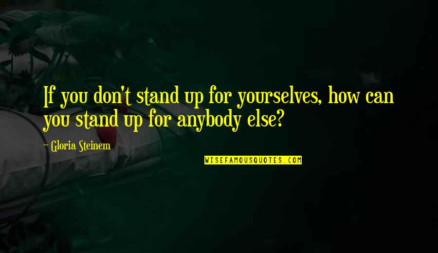 Reembolsar Significado Quotes By Gloria Steinem: If you don't stand up for yourselves, how