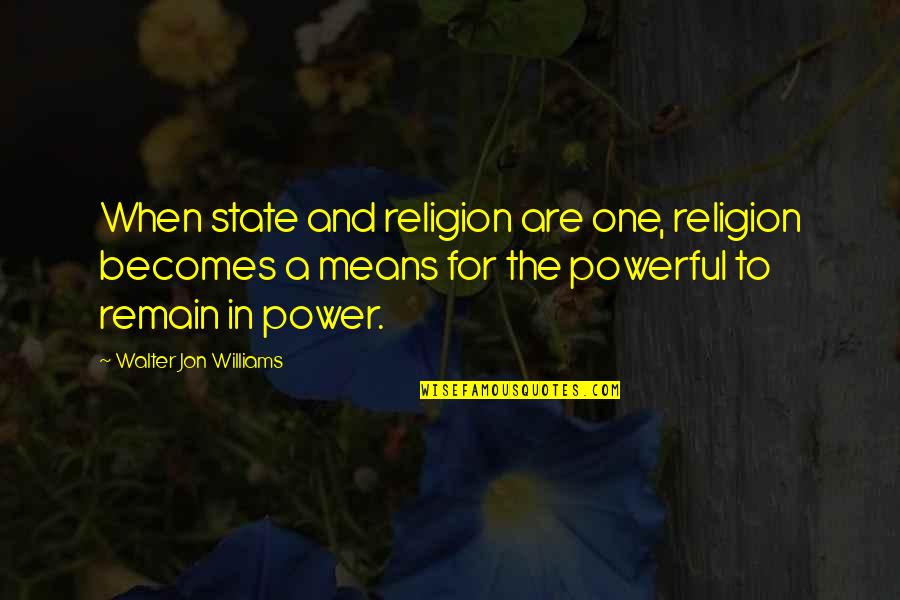 Reemerged Quotes By Walter Jon Williams: When state and religion are one, religion becomes