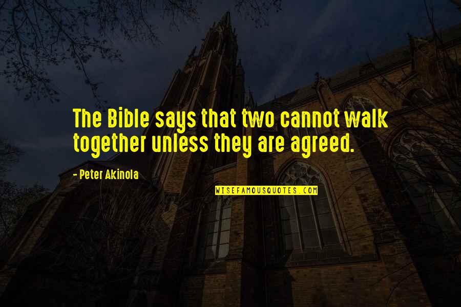 Reemo Wristbands Quotes By Peter Akinola: The Bible says that two cannot walk together