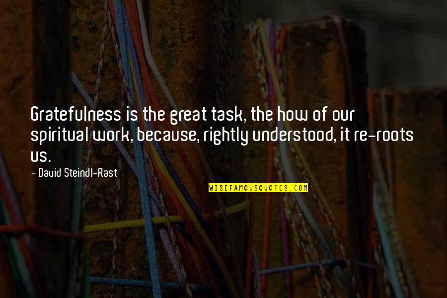 Reemplacen Quotes By David Steindl-Rast: Gratefulness is the great task, the how of