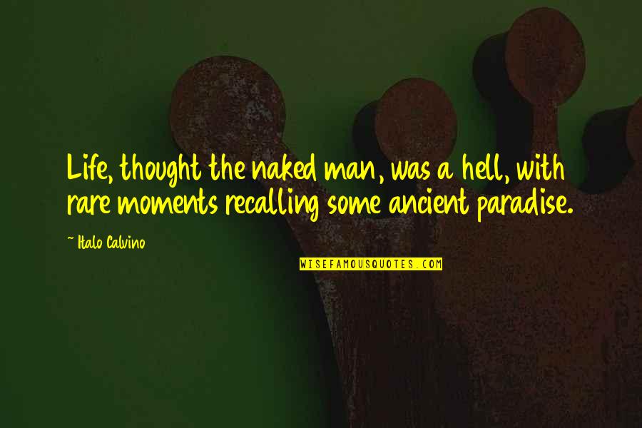 Reemplacen Quotes By Italo Calvino: Life, thought the naked man, was a hell,