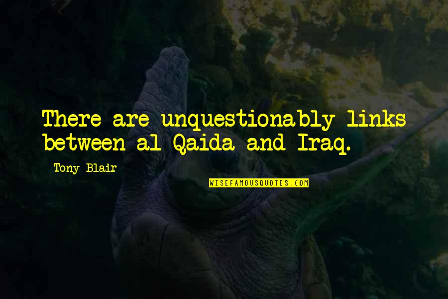 Reemplacen Quotes By Tony Blair: There are unquestionably links between al Qaida and