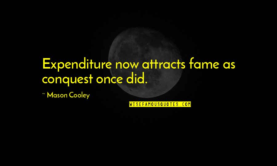 Reemplazado Sinonimos Quotes By Mason Cooley: Expenditure now attracts fame as conquest once did. Reemplazado Sinonimos Quotes By Mason Cooley: Expenditure now attracts fame as conquest once did.