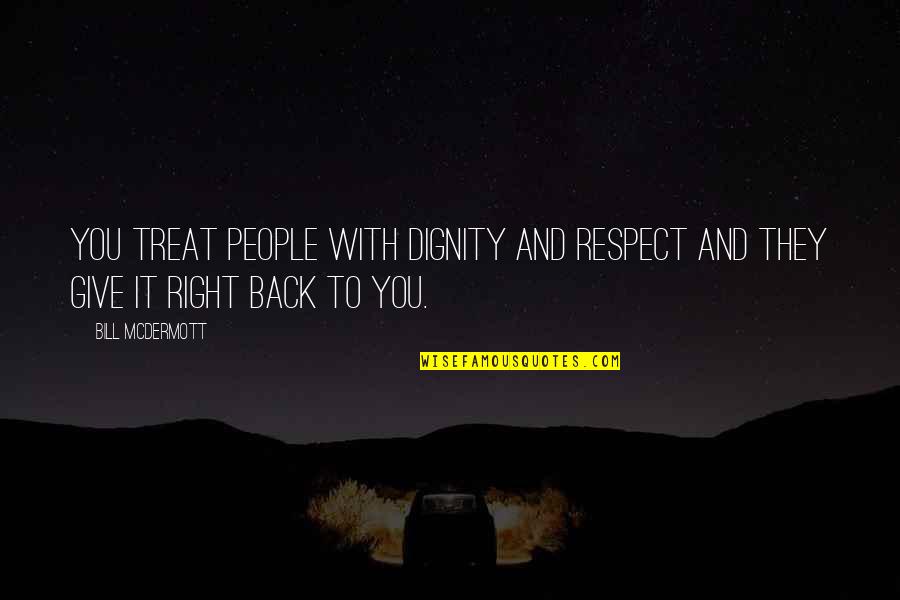 Reemplazar Quotes By Bill McDermott: You treat people with dignity and respect and