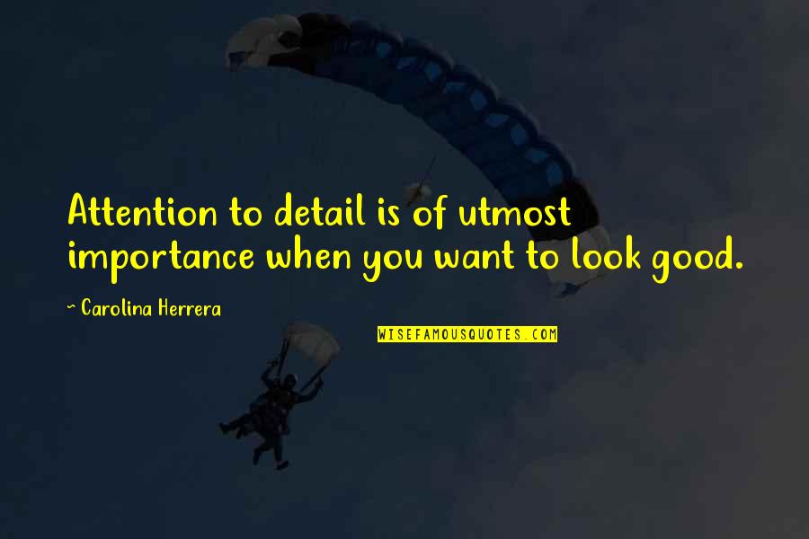 Reemplazar Quotes By Carolina Herrera: Attention to detail is of utmost importance when Reemplazar Quotes By Carolina Herrera: Attention to detail is of utmost importance when