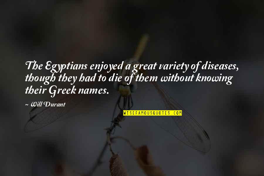 Reenacted Thesaurus Quotes By Will Durant: The Egyptians enjoyed a great variety of diseases,