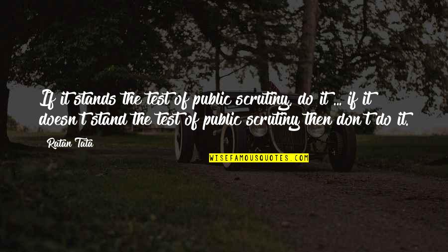 Reenactments Quotes By Ratan Tata: If it stands the test of public scrutiny,