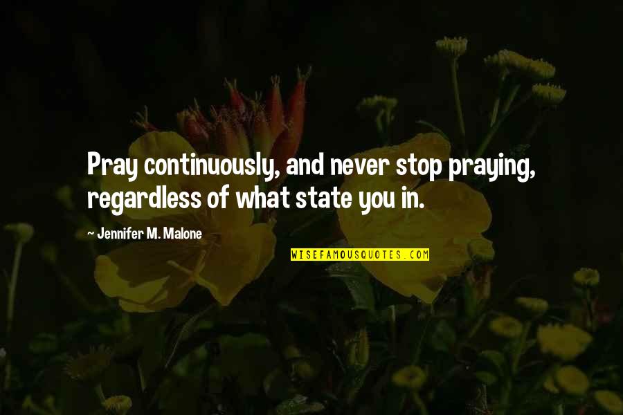 Reenacts Quotes By Jennifer M. Malone: Pray continuously, and never stop praying, regardless of Reenacts Quotes By Jennifer M. Malone: Pray continuously, and never stop praying, regardless of