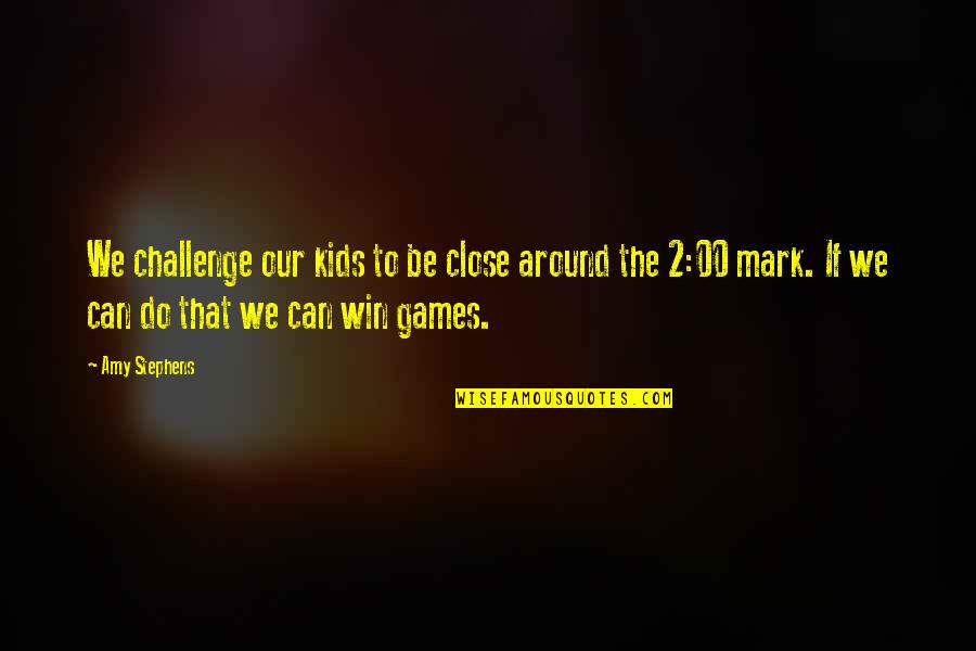 Reencarnacion Vidas Quotes By Amy Stephens: We challenge our kids to be close around