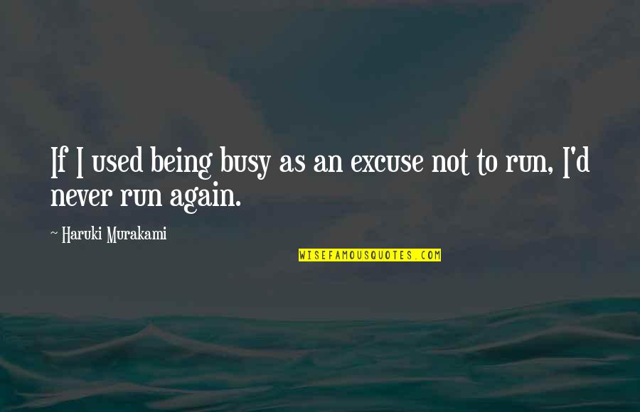 Reencarnacion Vidas Quotes By Haruki Murakami: If I used being busy as an excuse