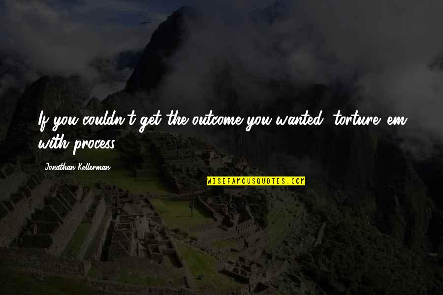 Reencarnacion Vidas Quotes By Jonathan Kellerman: If you couldn't get the outcome you wanted,