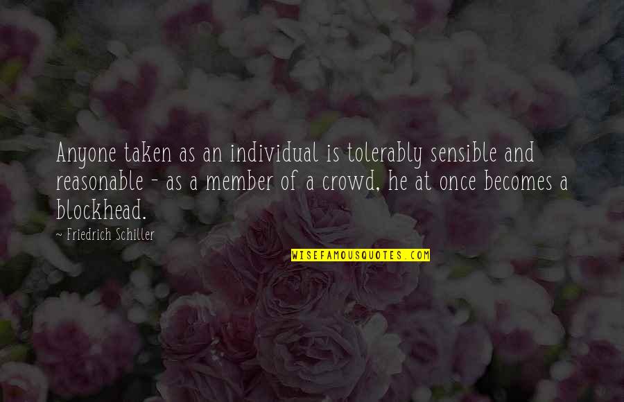 Reencarnar No Passado Quotes By Friedrich Schiller: Anyone taken as an individual is tolerably sensible