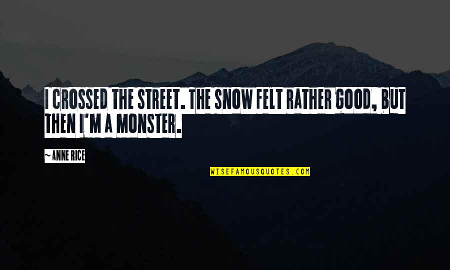 Reencarnare Quotes By Anne Rice: I crossed the street. The snow felt rather