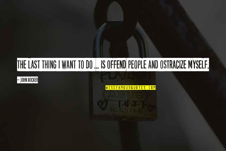 Reencontro Casa Quotes By John Rocker: The last thing I want to do ...
