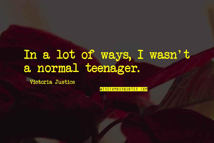 Reencontro Casa Quotes By Victoria Justice: In a lot of ways, I wasn't a Reencontro Casa Quotes By Victoria Justice: In a lot of ways, I wasn't a